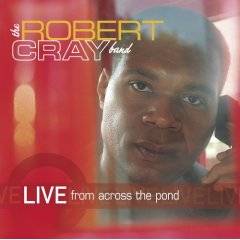 The Robert Cray Band : Live From Across The Pond